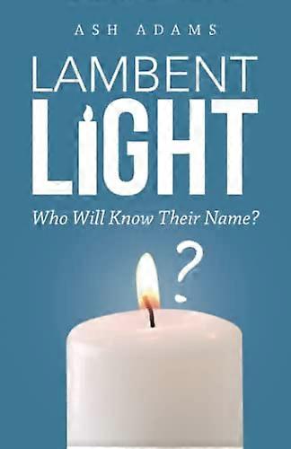Lambent Light: Who Will Know Their Name?