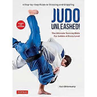 Judo Unleashed!: De ultieme trainingsbijbel voor judoka op elk niveau (herziene en uitgebreide editie)