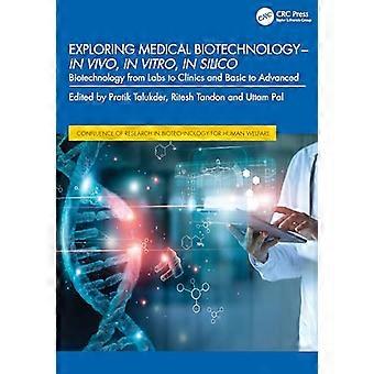Exploring Medical Biotechnology in vivo in vitro in silico Biotechnology from Labs to Clinics and Basic to Advanced