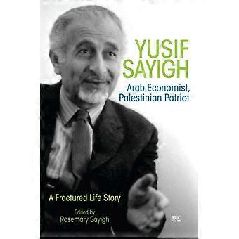 Yusif Sayigh Arab Economist And Palestinian Patriot A Fractured Life Story - The American University in Cairo Press - Hardcover - en Book