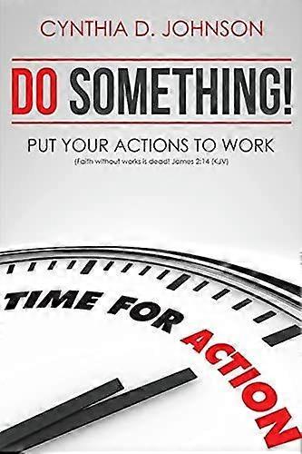 Do something put your actions to work...