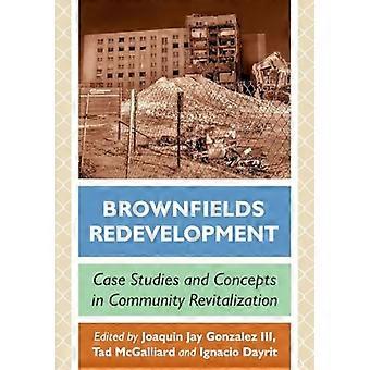 Brownfields Redevelopment Case Studies and Concepts in Community Revitalization