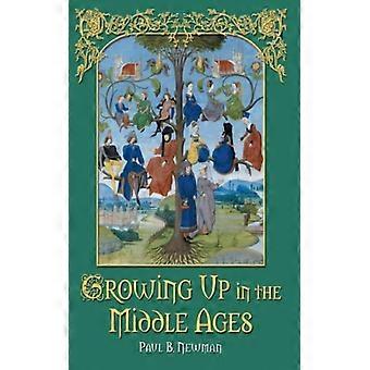 Growing Up In The Middle Ages - Paul B. Newman - Paperback - English Book - History