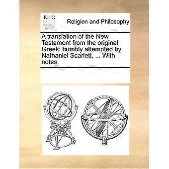 A Translation Of The New Testament From The Original Greek Humbly Attempted By N - See Notes Multiple Contributors - Paperback - en Book