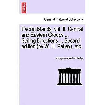 Pacific Islands. Vol. Ii. Central And Eastern Groups. Sailing Directions. Se - Anonymous - Paperback - English Book - History