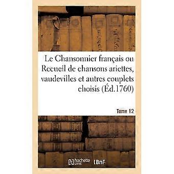 Le Chansonnier Franais Ou Recueil De Chansons Ariettes Vaudevilles Et Autres