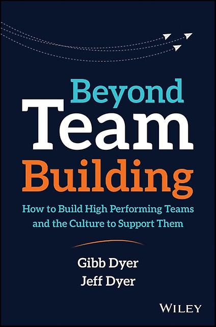 Beyond Team Building by Jeffrey H. Brigham Young University Dyer Hardback Book