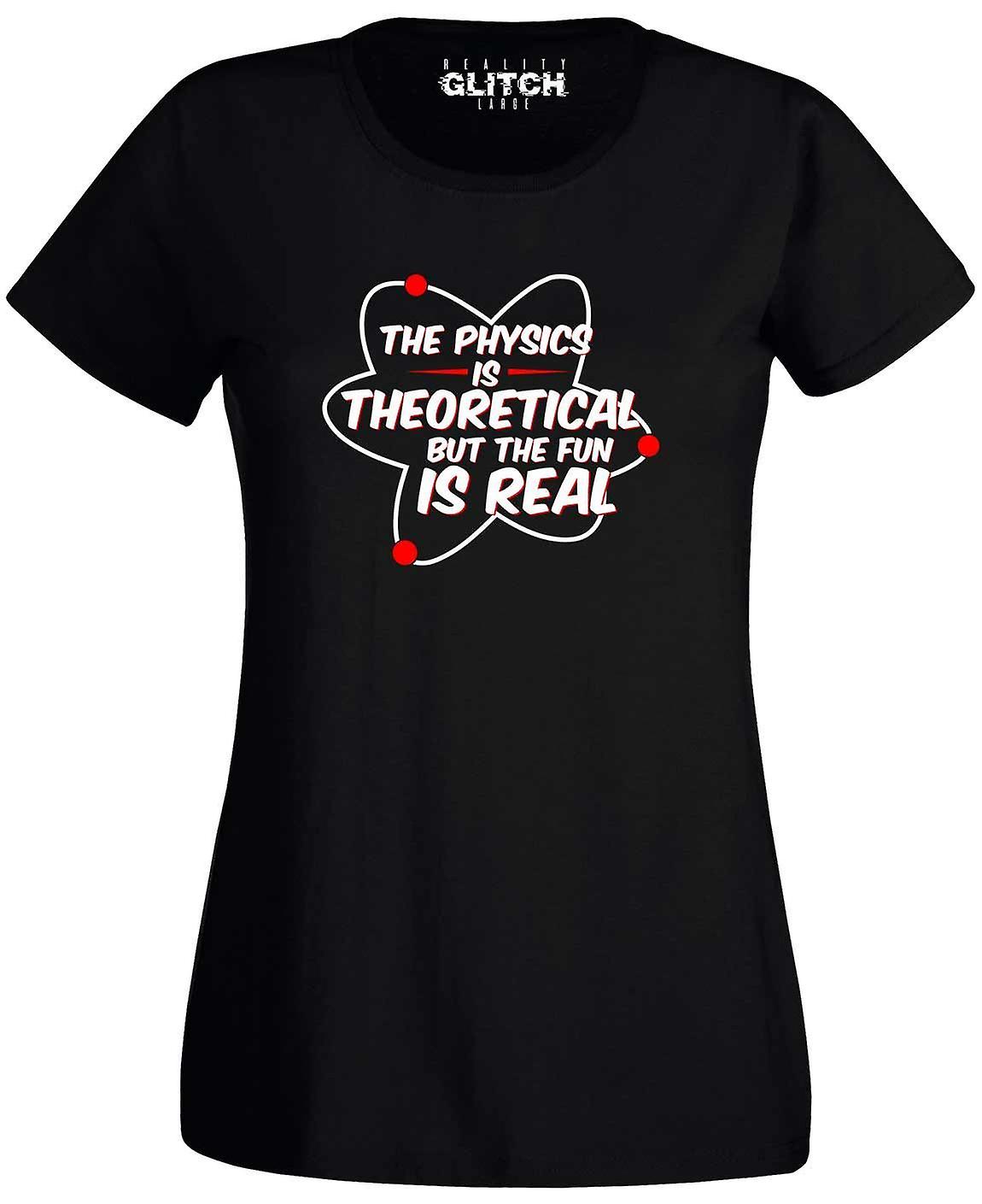 Physics Is Theoretical But The Fun Is Real Womens T-shirt