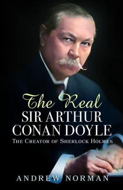 The Real Sir Arthur Conan Doyle by Andrew Norman Hardback Book