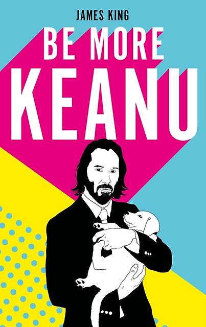 Be More Keanu by James King Paperback Book