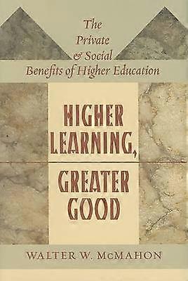 Higher Learning Greater Good - The Private and Social Benefits of Higher Education