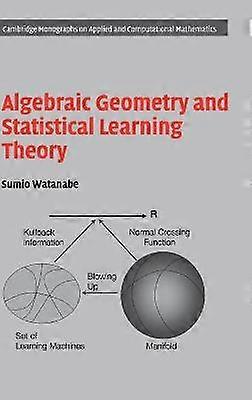Algebraic Geometry and Statistical Learning Theory 25 Cambridge Monographs on Applied and Computational Mathematics Series Number 25
