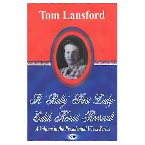 'bully' First Lady: Edith Kermit Roosevelt
