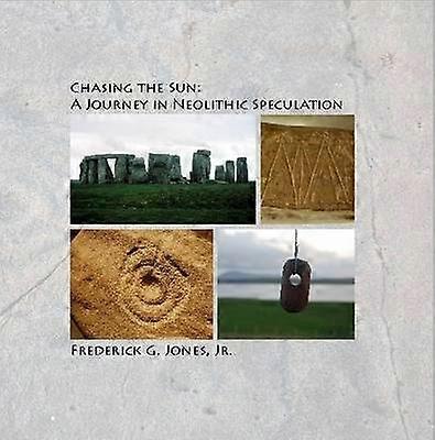 Chasing the Sun A Journey in Neolithic Speculation