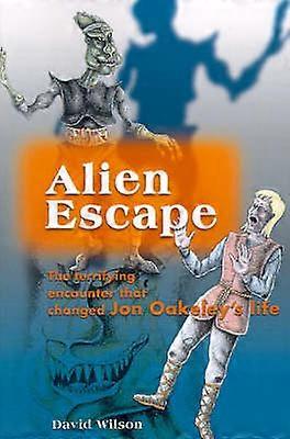 Alien Escape The terrifying encounter that changed Jon Oakeley's life