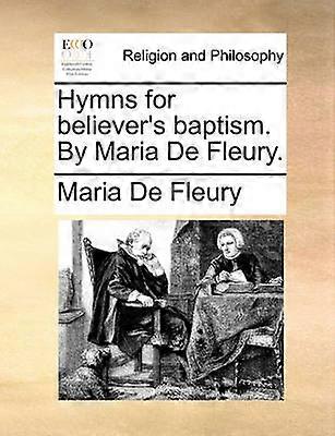 Hymns for believer's baptism By Maria De Fleury