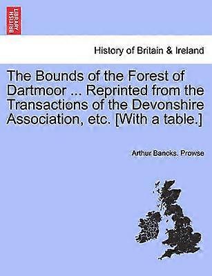 The Bounds of the Forest of Dartmoor  Reprinted from the Transactions of the Devonshire Association etc With a table