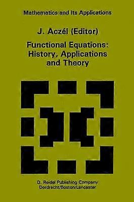 Functional Equations: History Applications and Theory