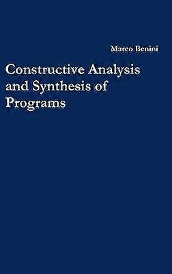 Constructive Analysis and Synthesis of Programs