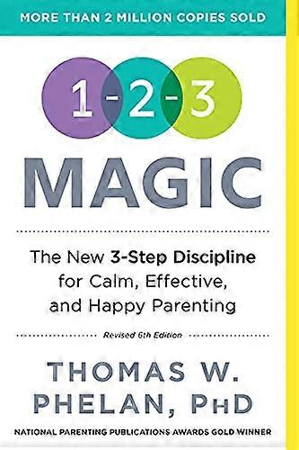 1 2 3 Magic: 3 Step Discipline for Calm Effective and Happy Parenting