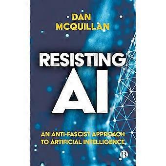 Resisting AI An Anti fascist Approach to Artificial Intelligence