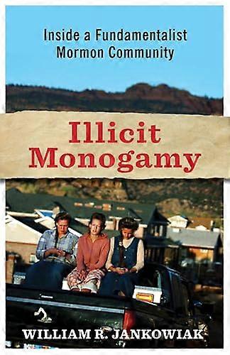 Illicit Monogamy: Inside a Fundamentalist Mormon Community