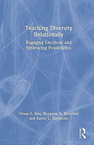Teaching Diversity Relationally: Engaging Emotions and Embracing Possibilities