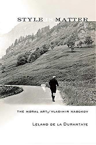 Style Is Matter: The Moral Art of Vladimir Nabokov