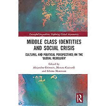 Middle Class Identities and Social Crisis Cultural and Political Perspectives on the Global Rebellion