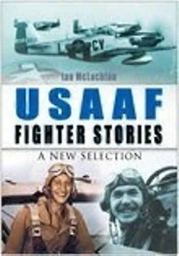 USAAF Fighter Stories: A New Selection