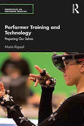 Performer Training and Technology: Preparing Our Selves (Perspectives on Performer Training)