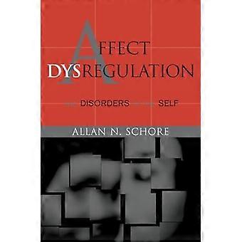 Affect Dysregulation and Disorder of the Self (Norton Series on Interpersonal Neurobiology)