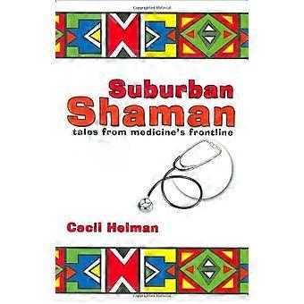 Chamán suburbano: Cuentos desde la línea de frente de la medicina