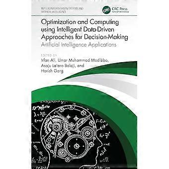Optimization and Computing using Intelligent Data Driven Approaches for Decision Making Artificial Intelligence Applications