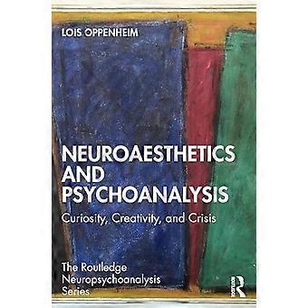 Neuroaesthetics and Psychoanalysis Curiosity Creativity and Crisis