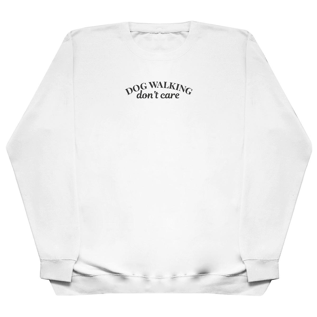 Dog Walking Don't Care - Huge Oversized Comfy Sweater