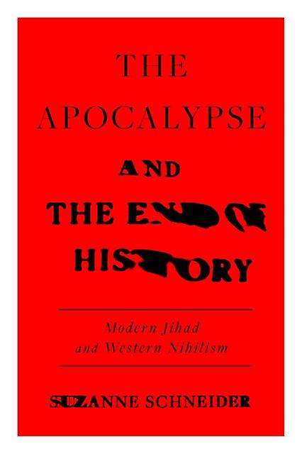 The Apocalypse And The End Of History by Suzanne Schneider Hardback Book