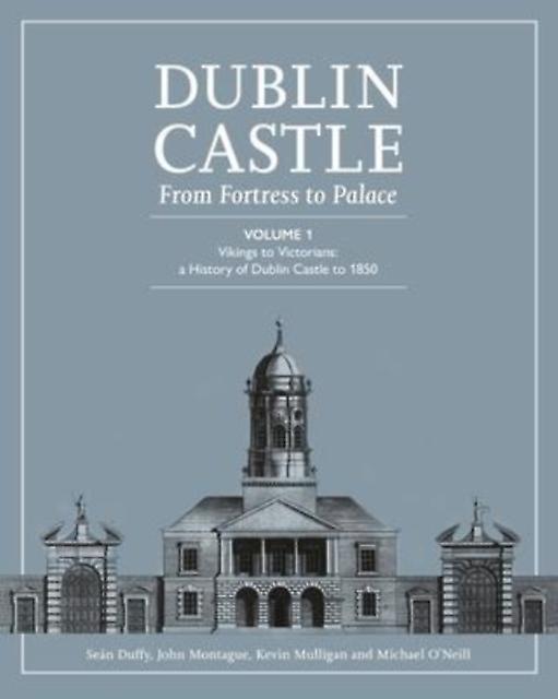 Dublin Castle From Fortress To Palace by SEAN DUFFY Hardback Book
