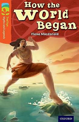 Oxford Reading Tree Treetops Myths And Legends Level 13 How The World Began by Fiona Macdonald Paperback Book