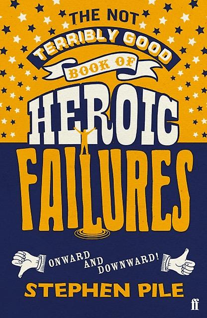 The Not Terribly Good Book Of Heroic Failures by Stephen Pile Paperback