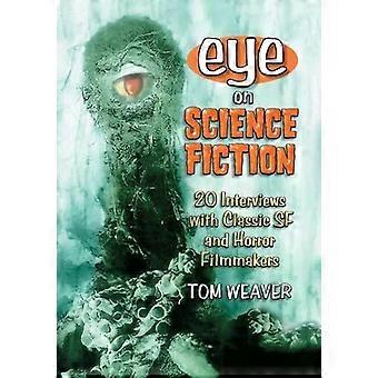 Eye On Science Fiction 20 Interviews With Classic Sf And Horror Filmmakers - Tom Weaver