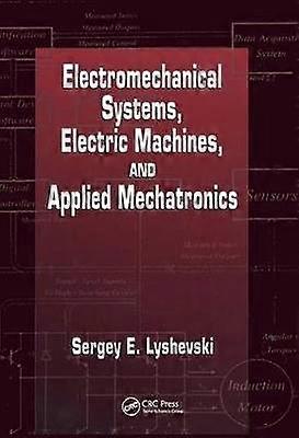 Electromechanical Systems Electric Machines and Applied Mechatronics