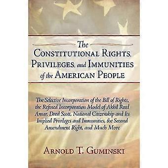 The Constitutional Rights Privileges and Immunities of the American People