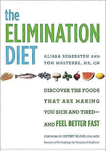 The Elimination Diet: Discover the Foods That Are Making You Sick and Tired and Feel Better Fast