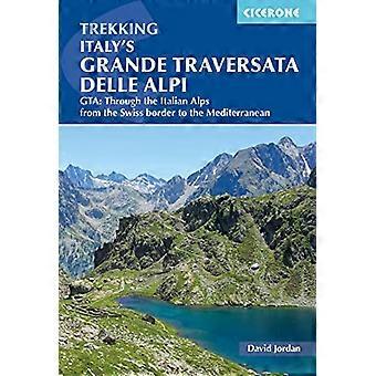 Italys Grande Traversata delle Alpi GTA Through the Italian Alps from the Swiss border to the Mediterranean
