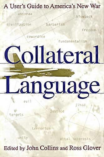 Collateral Language: A Users Guide to Americas New War