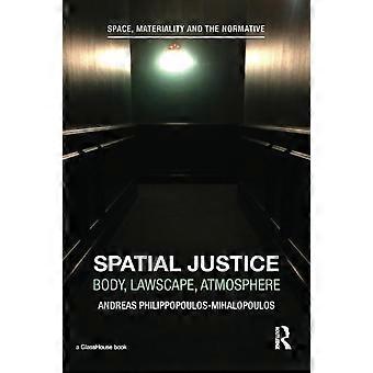 Spatial Justice Body Lawscape Atmosphere - Andreas Philippopoulos-Mihalopoulos