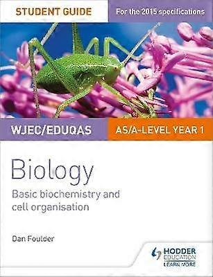 WJEC/Eduqas Biology AS/A Level Year 1 Student Guide: Basic biochemistry and cell organisation