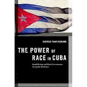 The Power of Race in Cuba Racial Ideology and Black Consciousness During the Revolution