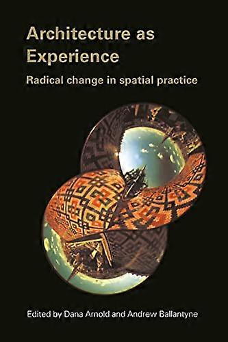 Architecture as Experience: Radical Change in Spatial Practice